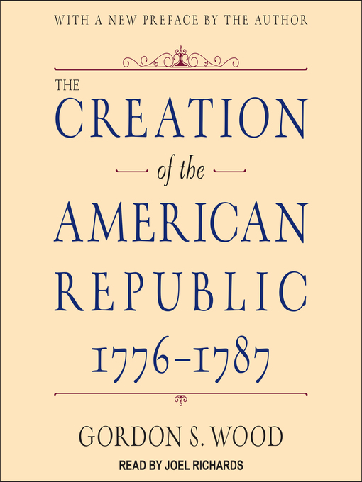 Title details for The Creation of the American Republic, 1776-1787 by Gordon S. Wood - Available